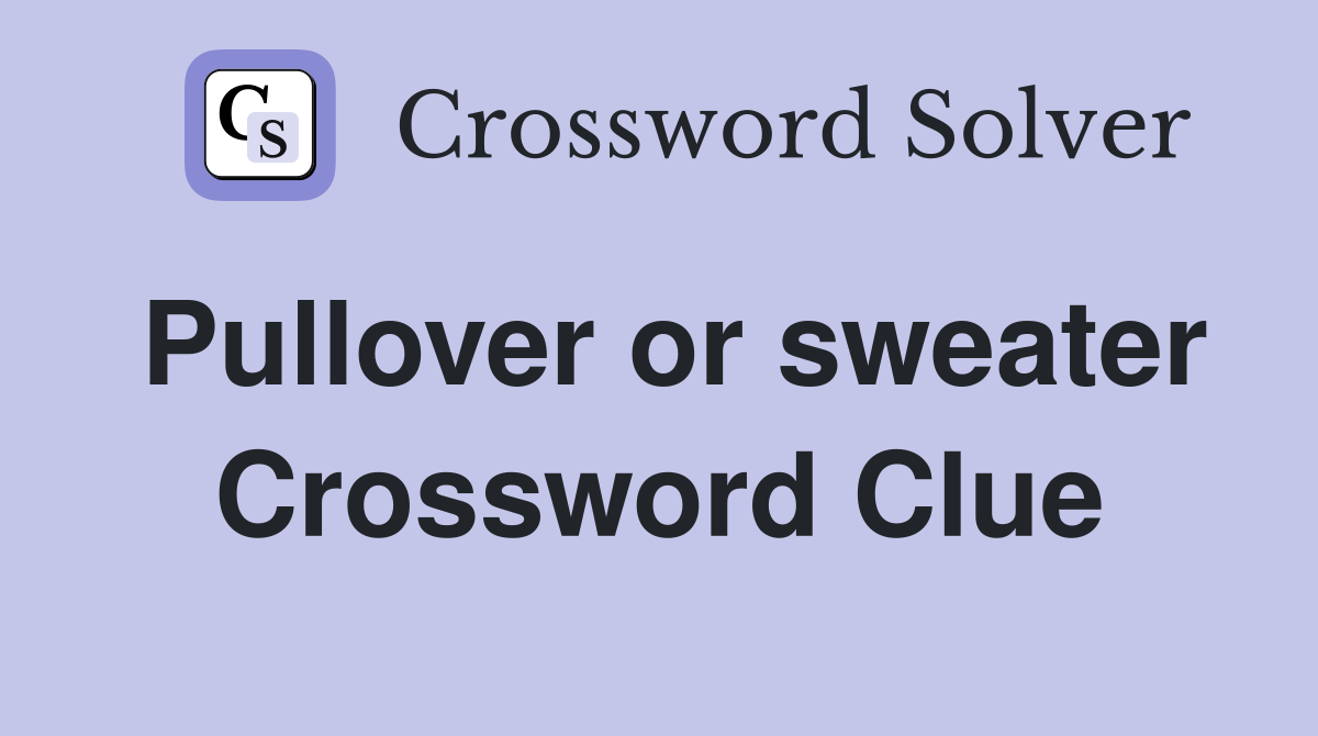 Pullover or sweater Crossword Clue Answers Crossword Solver
